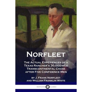 Norfleet: The Actual Experiences of a Texas Rancher's 30, 000-mile Transcontinental Chase after Five Confidence Men (ISBN: 9781789872897)