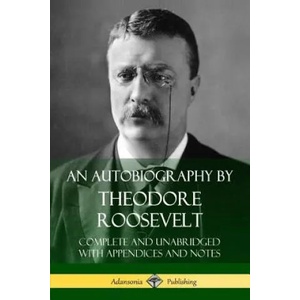Autobiography by Theodore Roosevelt | Theodore Roosevelt (ISBN: 9781387767212)