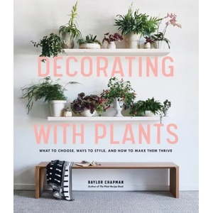 Decorating with Plants | Baylor Chapman (ISBN: 9781579657765)