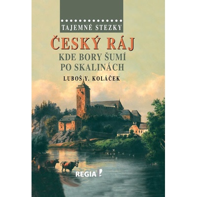 Tajemné stezky – Český ráj Kde bory šumí po skalinách 2.vydání Luboš Y. Koláček