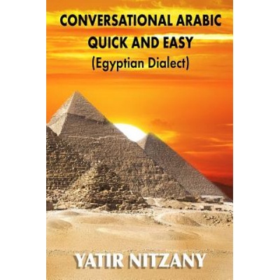 Conversational Arabic Quick and Easy: Egyptian Dialect, Spoken Egyptian Arabic, Colloquial Arabic of Egypt