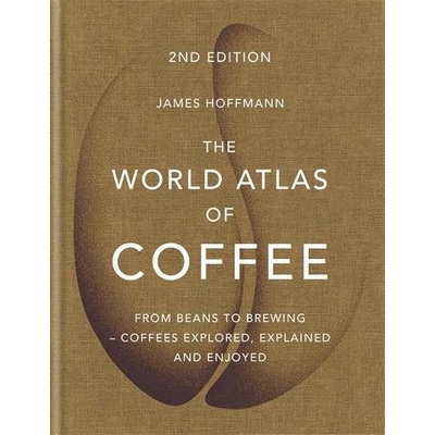 The World Atlas of Coffee - James Hoffmann