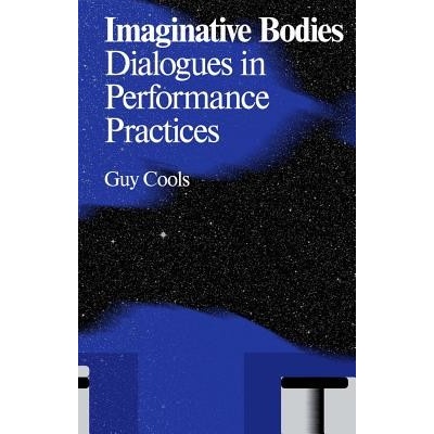 Imaginative Bodies Dialogues in Performance Practices - Bowler Lisa Marie