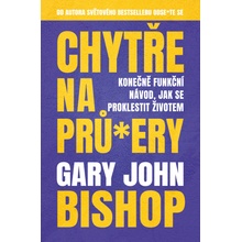 Chytře na prů*ery - Gary John Bishop