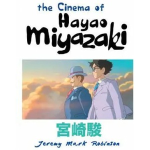 Cinema of Hayao Miyazaki | Jeremy Mark Robinson (ISBN: 9781861715531)
