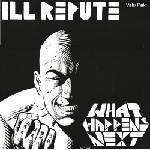 Ill Repute - What Happens Next / Oxnard Land Of No Toilets (Coloured) (LP) (727563000512)