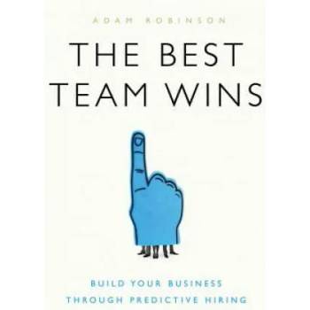 The Best Team Wins: Build Your Business Through Predictive Hiring
