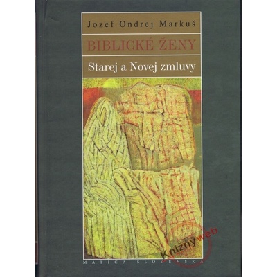 Biblické ženy Starej a Novej zmluvy - Jozef Ondrej Markuš