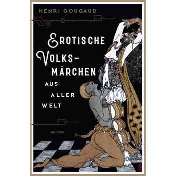 Anaconda Verlag Erotische Volksmärchen aus aller Welt. Das Buch der Liebenden | Antoinette Gittinger, Michael Farin