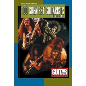 Guitar World Presents the 100 Greatest Guitarists of All Time | Various Authors (ISBN: 9780634046193)