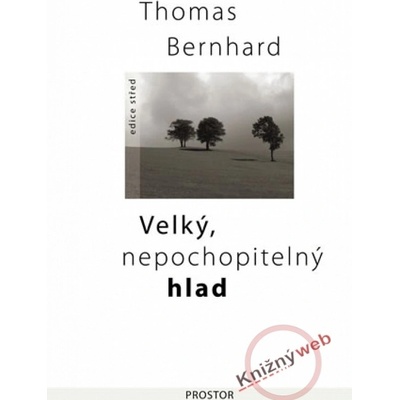 Velký, nepochopitelný hlad - Thomas Bernhard