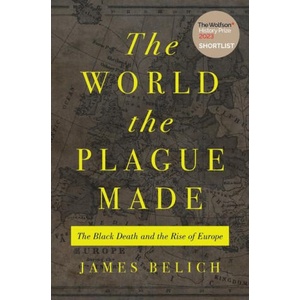 The World the Plague Made - The Black Death and the Rise of Europe | James Belich (ISBN: 9780691219165)