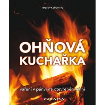 Ohňová kuchařka - Vaření na pánvi na otevřeném ohni - Jaroslav Kobylinský