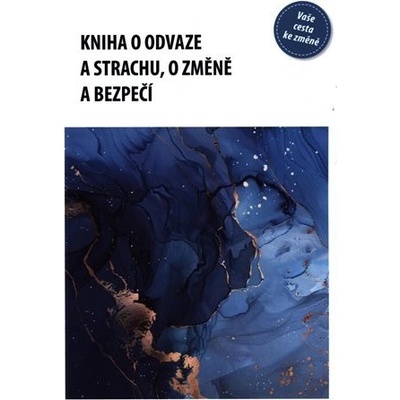 Kniha o odvaze a strachu, o změně a bezpečí - Eva Kaňáková – Hledejceny.cz