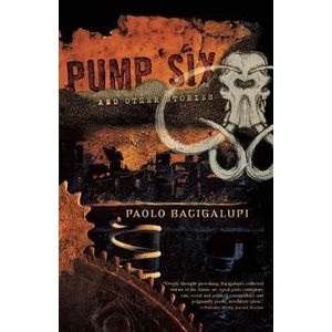 Pump Six and Other Stories | Paolo Bacigalupi (2010)