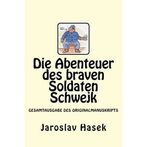 Die Abenteuer des braven Soldaten Schwejk: Gesamtausgabe des Originalmanuskripts von Jaroslav Hasek | Jaroslav Hasek (ISBN: 9781544763286)