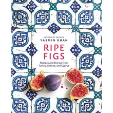 Ripe Figs - Recipes and Stories from Turkey, Greece, and Cyprus