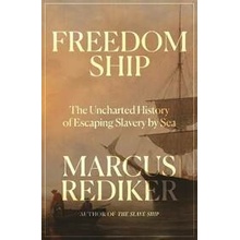 Freedom Ship The Uncharted History of Escaping Slavery by Sea - Marcus Rediker