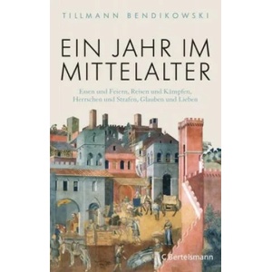 Ein Jahr im Mittelalter | Tillmann Bendikowski (ISBN: 9783570102831)