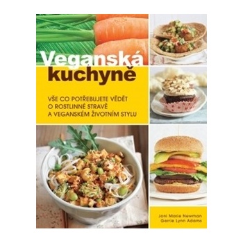 Veganská kuchyně. Vše co potřebujete vědět o rostlinné stravě a veganském životním stylu - Joni M. Newman, Gerrie Lynn Adams - Synergie
