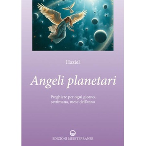Angeli planetari. Preghiere per ogni giorni, settimana, mese dell'anno | Haziel (2025)