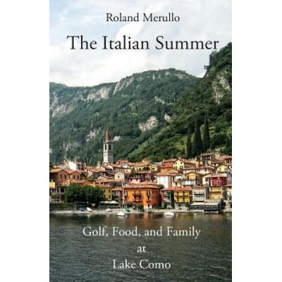 The Italian Summer: Golf, Food, and Family at Lake Como | Roland Merullo
