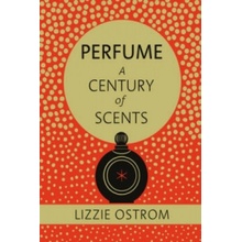 Perfume: A Century of Scents - Lizzie Ostrom - Hardcover