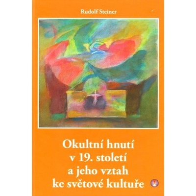 Okultní hnutí v 19. století a jeho vztah ke světové kultuře - Rudolf Steiner