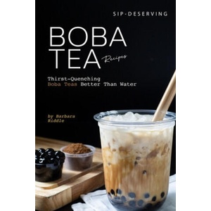 Sip-Deserving Boba Tea Recipes: Thirst-Quenching Boba Teas Better Than Water | Barbara Riddle (ISBN: 9781674244983)