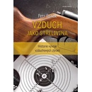 Vzduch jako střelivina - Historie vývoje vzduchových zbraní - Rehák Petr