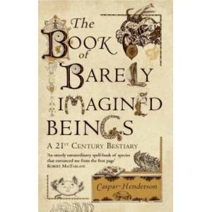 Book of Barely Imagined Beings | Caspar Henderson (2013)