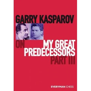 Garry Kasparov on My Great Predecessors, Part Three (ISBN: 9781781945179)