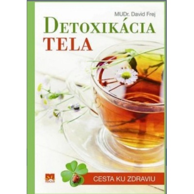 DETOXIKÁCIA TELA - Cesta ku zdraviu - MUDr. David Frej