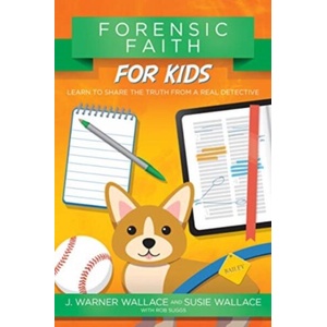 Forensic Faith for Kids: Learn to Share the Truth from a Real Detective | J Warner Wallace, Susie Wallace, Rob Suggs (ISBN: 9780781414586)