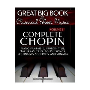 Complete Chopin Vol 2: Piano Fantaisie, Impromptus, Mazurkas, Trio, Polish Songs, Polonaises, Scherzos and Sonatas | Ironpower Publishing (ISBN: 9781729502341)