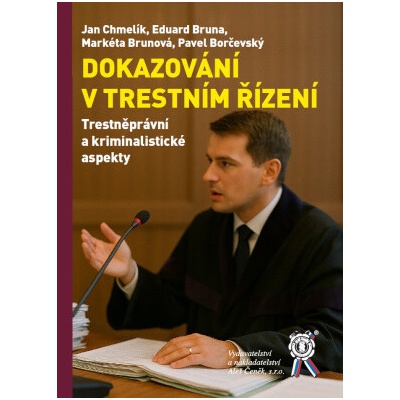 Dokazování v trestním řízení. Trestněprávní a kriminalistické aspekty - Jan Chmelík