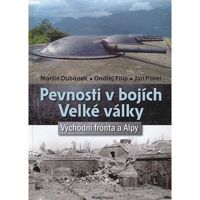 Pevnosti v bojích Velké války - Východní fronta a Alpy - Dubánek Martin a kolektiv