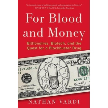 For Blood and Money: Billionaires, Biotech, and the Quest for a Blockbuster Drug