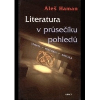 Literatura v průsečíku pohledů. Teorie - historie - kritika