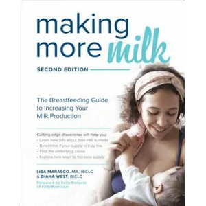 Making More Milk: The Breastfeeding Guide to Increasing Your Milk Production, Second Edition (ISBN: 9781260031157)