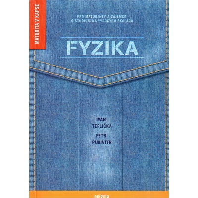 Fyzika pro maturanty a zájemce o studium na VŠ - Teplička I., Pudivítr P.