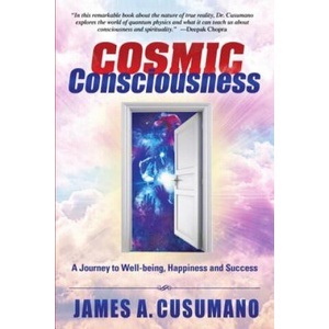Cosmic Consciousness: Second Edition: A Journey to Well-Being, Happiness and Success | James A. Cusumano (ISBN: 9781082111006)