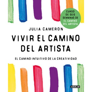 Vivir El Camino del Artista / Living the Artist's Way: An Intuitive Path to Greater Creativity | Cameron, Julia (ISBN: 9786073860901)