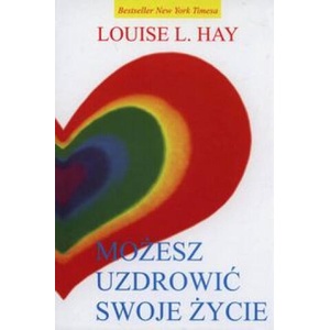 Mozesz uzdrowic swoje zycie | Louise L. Hay (2014)