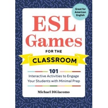 ESL Games for the Classroom: 101 Interactive Activities to Engage Your Students with Minimal Prep