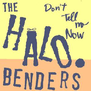 The Halo Benders - Don't Tell Me Now (LP) (789856104611)