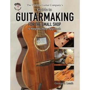 Phoenix Guitar Company's Guide to Guitarmaking for the Small Shop | George S Leach (ISBN: 9781627872522)