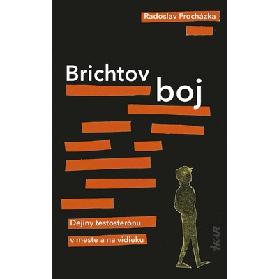 Brichtov boj Dejiny testosterónu v meste a na vidieku - Radoslav Procházka