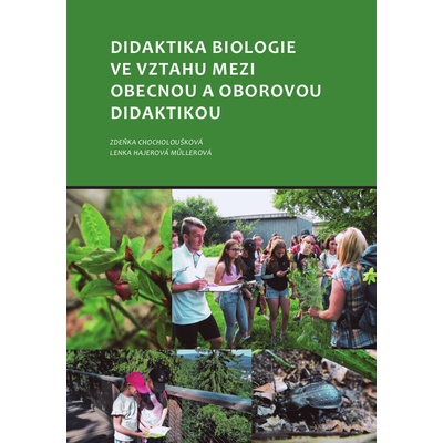 Didaktika biologie ve vztahu mezi obecnou a oborovou didaktikou - Zdeňka Chocholoušková