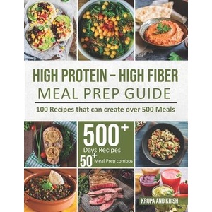 High-Protein High-Fiber Meal Prep Guide: 100 Recipes that can create over 500 Meals | Books (ISBN: 9781739060626)